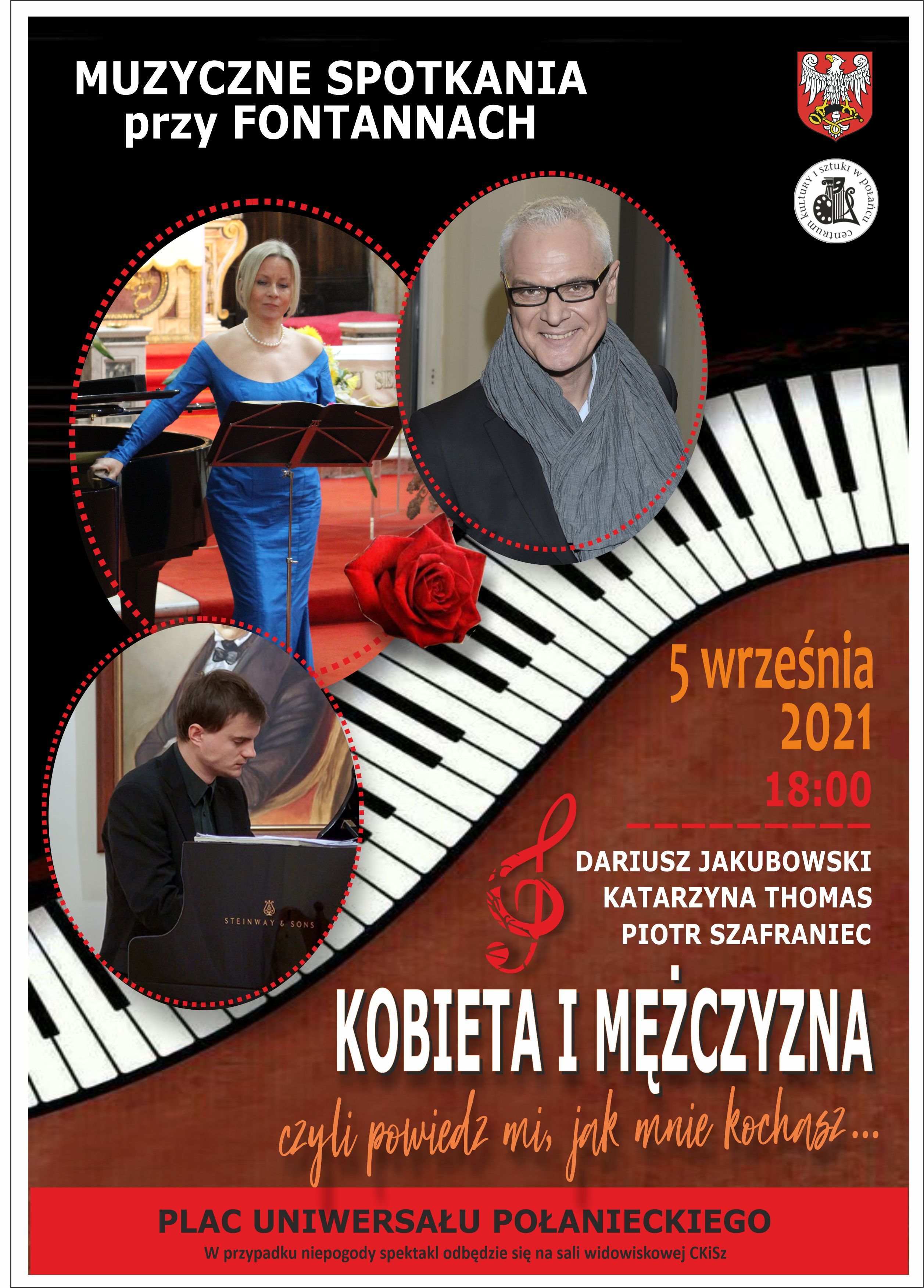 Muzyczne Spotkanie przy fontannach 5 września Plakat na "Muzyczne spotkanie przy fontannach" 5 września o godz.18.00. Wystąpi znany, polski aktor filmowy i teatralny Dariusz Jakubowski w towarzystwie sopranistki Katarzyny Thomas i muzyka Piotra Szafrańca